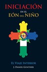 INICIACIÓN En el Eón del Niño - J. Daniel Gunther - 9780999593660