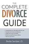 The Complete Divorce Guide - SEMBER,  J. D. Brette - 9780999594292