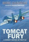 Tomcat Fury: A Combat History of the F-14 - Mike Guardia - 9780999644331