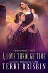A Love Through Time - Terri Brisbin - 9780999654033