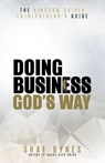 The Kingdom Driven Entrepreneur's Guide: Doing Business God's Way - Shae Bynes - 9780999676325