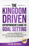 The Kingdom Driven Entrepreneur's Guide to Goal Setting - Shae Bynes - 9780999676332