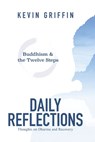 Buddhism & the Twelve Steps Daily Reflections: Thoughts on Dharma and Recovery - Kevin Griffin - 9780999678916