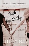 Touch Me Softly (The Reawakening Series, Book 1) - Kelly Violet - 9780999704813