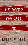 The Names You Call Me - Kelly Violet - 9780999704837