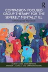 Compassion Focused Group Therapy for the Severely Mentally Ill - Aileen Rands ; Doug Benson ; Amanda L. Rapacz ; Gary Burlingame - 9781003863908
