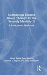 Compassion Focused Group Therapy for the Severely Mentally Ill - Aileen Rands ; Doug Benson ; Amanda L. Rapacz ; Gary Burlingame - 9781003863915