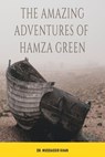 The Amazing Adventures of Hamza Green - Dr. Muddassir Khan - 9781005028350