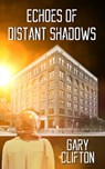 Echoes of Distant Shadows - Gary Clifton - 9781005044961