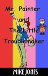 Mr. Painter and the Little Troublemaker - Mike Jones - 9781005045982