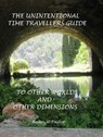 The Unintentional Time Travelers Guide To Other Worlds And Other Dimensions - Brian Taylor - 9781005062705