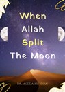 When Allah Split the Moon - Dr. Muddassir Khan - 9781005067878