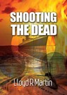 Shooting the Dead - Lloyd Martin - 9781005070250