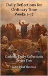 Daily Reflections for Ordinary Time Weeks 1–17: Catholic Daily Reflections Series Two - John Paul Thomas - 9781005078201