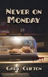 Never on Monday - Gary Clifton - 9781005079840