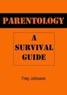 Parentology: A Survival Guide - Trey Charles Johnson - 9781005084004