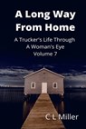 A Long Way From Home: A Trucker's Life Through A Woman's Eye Volume 7 - C L Miller - 9781005095765