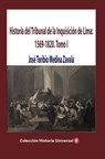Historia del Tribunal de la Inquisición de Lima: 1569-1820. Tomo I - José Toribio Medina Zavala - 9781005103309