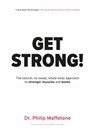 Get Strong: The Natural, No-Sweat, Whole-Body Approach to Stronger Muscles and Bones - Dr. Philip Maffetone - 9781005141837