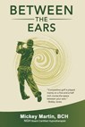 Between the Ears - Mickey Martin - 9781005143879