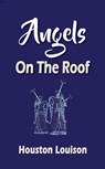 Angels On The Roof - Houston Louison - 9781005145637