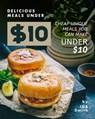 Delicious Meals under $10: Cheap Unique Meals You Can Make under $10 - Ida Smith - 9781005167639