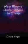 New Moons Under Which to Sleep - Dawn Vogel - 9781005178031