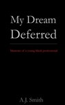 My Dream Deferred - A. J. Smith - 9781005187125