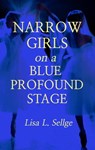 Narrow Girls on a Blue Profound Stage - Lisa L. Sellge - 9781005205362