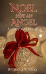 Noel Not an Angel - Richard W. Kelly - 9781005217747