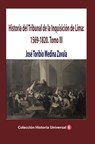 Historia del Tribunal de la Inquisición de Lima: 1569-1820. Tomo III - José Toribio Medina Zavala - 9781005231484