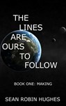 The Lines Are Ours To Follow, Book 1: Making - Sean Robin Hughes - 9781005241933