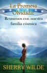 La promesa olvidada: Reunirnos con nuestra familia cósmica - Sherry Wilde - 9781005266202