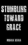 Stumbling Toward Grace - Rosalia Scalia - 9781005268428
