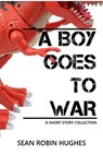 A Boy Goes to War - Sean Robin Hughes - 9781005282561