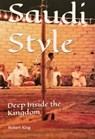 Saudi Style Deep Inside the Kingdom - Robert King - 9781005284237