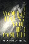 I Would Haunt You if I Could - Seán Padraic Birnie - 9781005306076