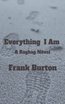 Everything I Am: A Ragbag Novel - Frank Burton - 9781005310233