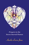 Prayers to the Seven Sacred Flames - Aurelia Louise Jones - 9781005348434