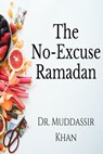 The No-Excuse Ramadan: Make Your Ramadan Error-Free - Dr. Muddassir Khan - 9781005357986