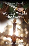 The Lifestone Chronicles. A Woman Wields the Sword - David Stevens - 9781005358808