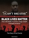 From 'I Can't Breathe' to 'Black Lives Matter': How George Floyd's Tragic Death Changed America - The Complete Diary of The Events - David Serero - 9781005363024