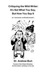 Critiquing the Wild Writer: It's Not What You Say, But How You Say It - Andrew Burt - 9781005390709