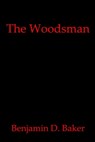 The Woodsman - Benjamin D. Baker - 9781005436117