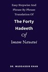 Easy Stepwise And Phrase By Phrase Translation Of The Forty Hadeeth Of Imam Nawawi - Dr. Muddassir Khan - 9781005467531