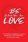 BE What You Are: LOVE - John Wolcott Adams - 9781005488444