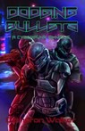 Dodging Bullets: A Cyberpunk Omnibus - Cameron Walker - 9781005512439