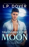 Taken Under the Moon - L.P. Dover - 9781005555610