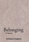 Belonging: a Novel - Anthony Hopkins - 9781005605735