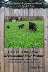 How To "One-Straw" Revolutionize Your Pasture: Adapting Masanobu Fukuoka's Natural Farming Methods for Permaculture Pasture - Leigh Tate - 9781005612993